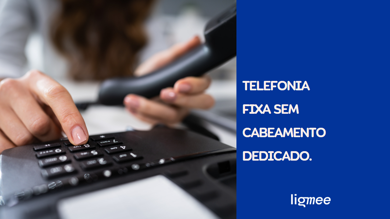 TELEFONIA FIXA SEM CABEAMENTO DEDICADO